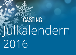 Casting till Julkalendern 2016 - Julkalendern 2016
